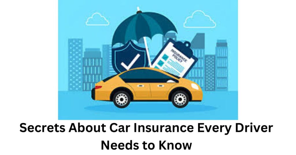 Secrets About Car Insurance Every Driver Needs to Know