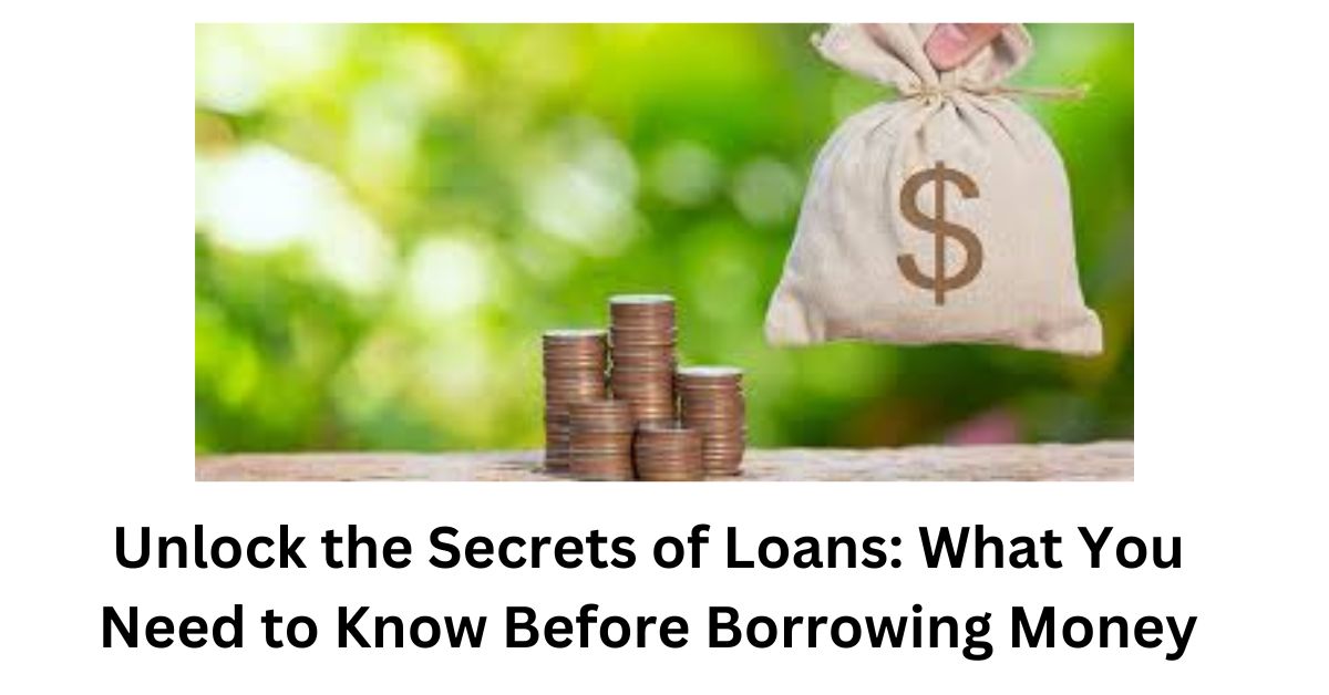 Unlock the Secrets of Loans: What You Need to Know Before Borrowing Money