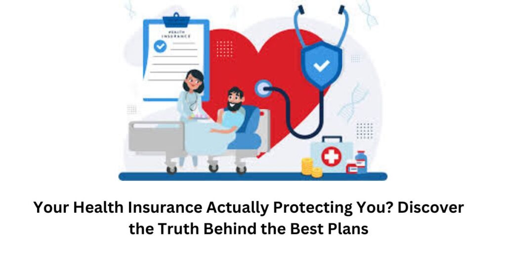 Your Health Insurance Actually Protecting You? Discover the Truth Behind the Best Plans