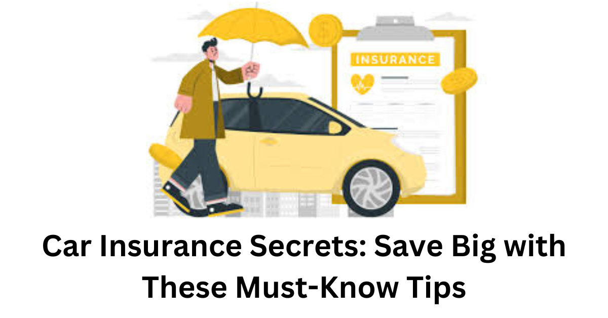 Car Insurance Secrets: Save Big with These Must-Know Tips