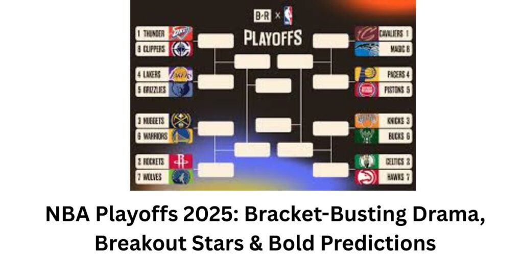 NBA Playoffs 2025: Bracket-Busting Drama, Breakout Stars & Bold Predictions