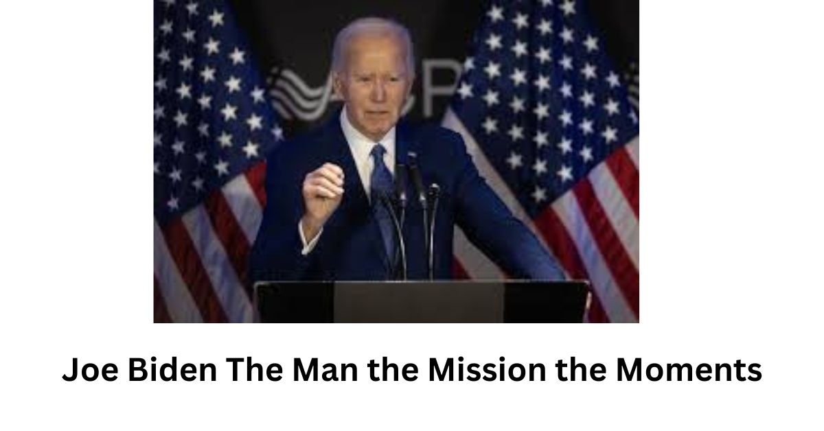 Joe Biden The Man the Mission the Moments